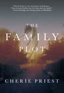 The Family Plot by Cherie Priest