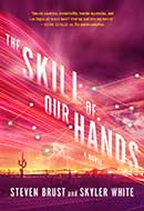 The Skill of Our Hands by Steven Brust & Skyler White