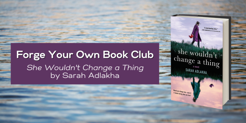 Forge Your Own Book Club: <em>She Wouldn't Change a Thing</em> by Sarah Adlakha - 80