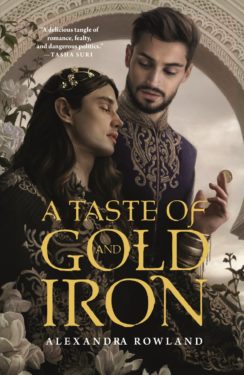 A Taste of Gold and Iron by Alexandra Rowland