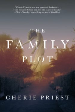 The Family Plot by Cherie Priest