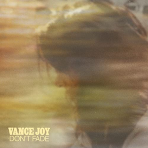 Don't Fade by Vance Joy (single)