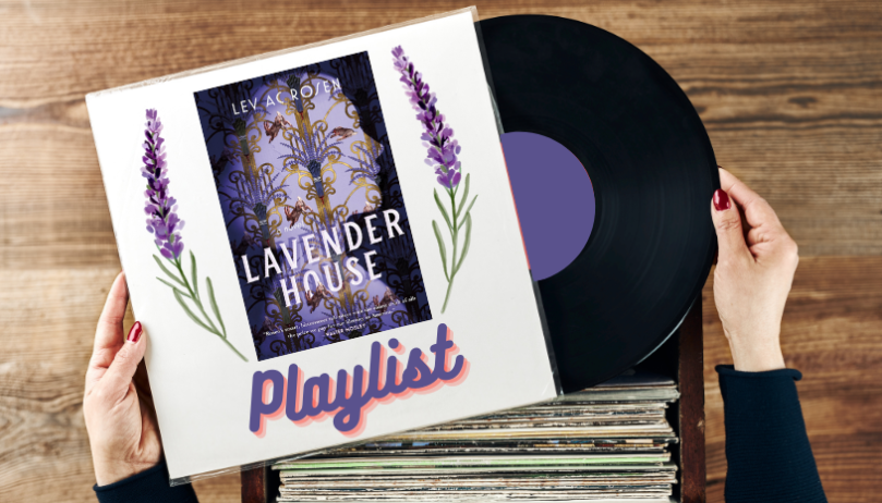 The <em>Lavender House</em> Playlist By Lev AC Rosen - 98